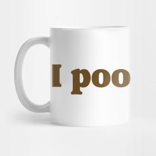 I poop a lot Mug